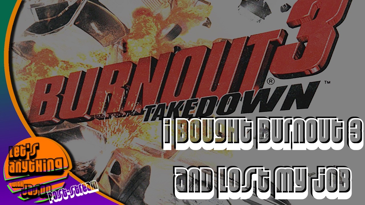 Post Stream - I lost my job to buy Burnout 3