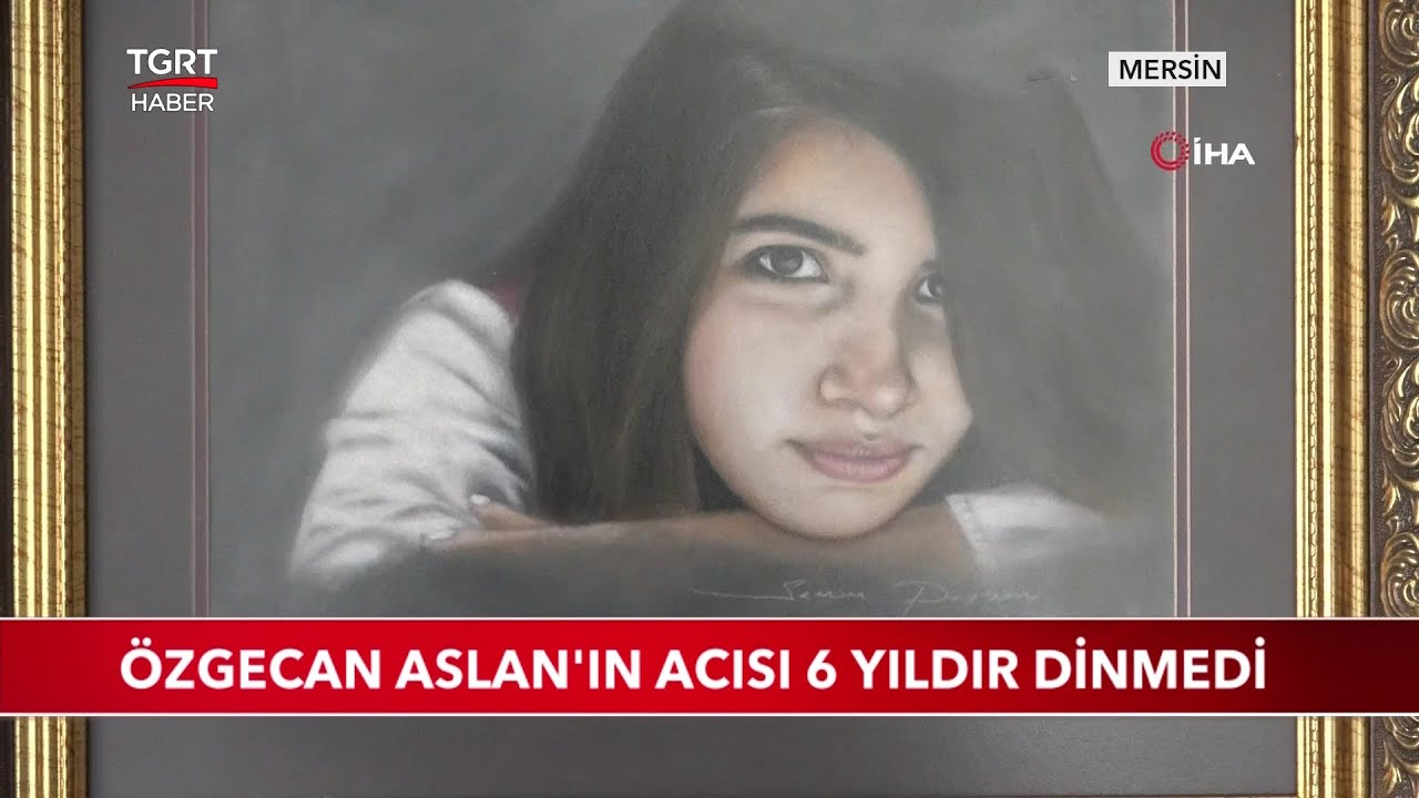 Özgecan Aslan'ın Acısı 6 Yıldır Dinmedi