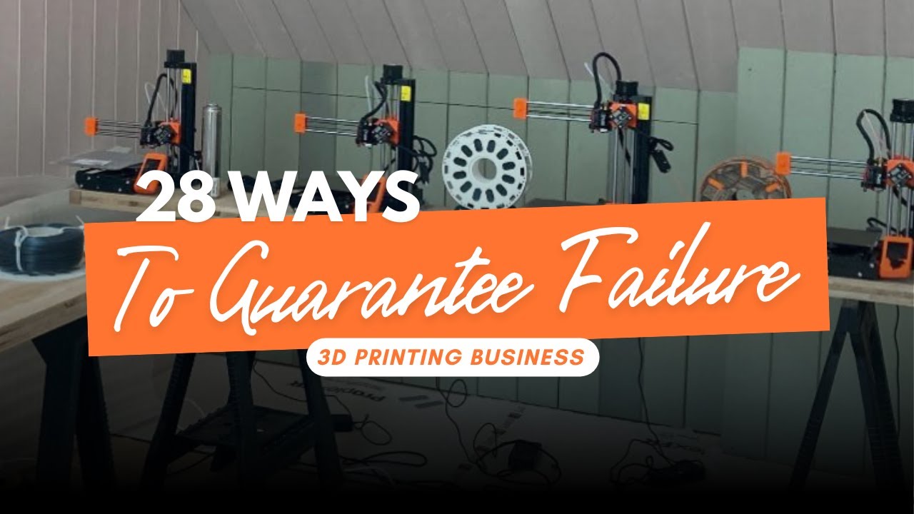 28 Ways To Guarantee Failure In Your 3D Printing Business