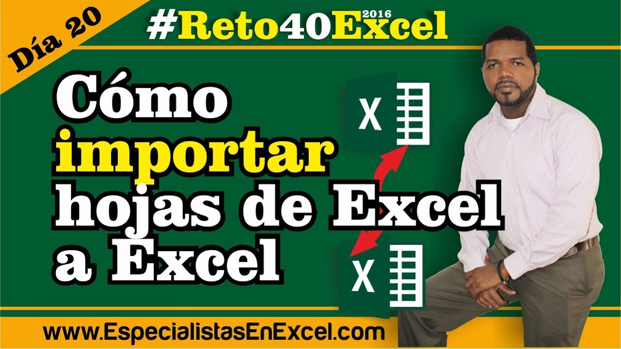 Día 20 - Cómo importar hojas de Excel a Excel o Copiar hojas de excel #Reto40Excel 2016