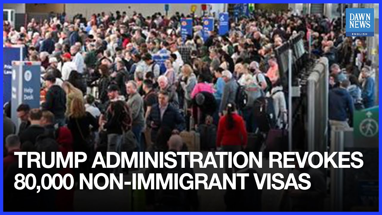 Trump Administration Has Revoked 80,000 Non-Immigrant Visas | Dawn News English