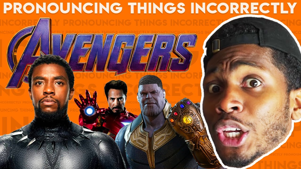 Pronouncing Things Incorrectly: Avengers Edition