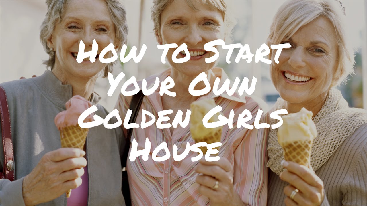 How to Start Your Own Golden Girls House &ndash; Tips from the Golden Girls Network