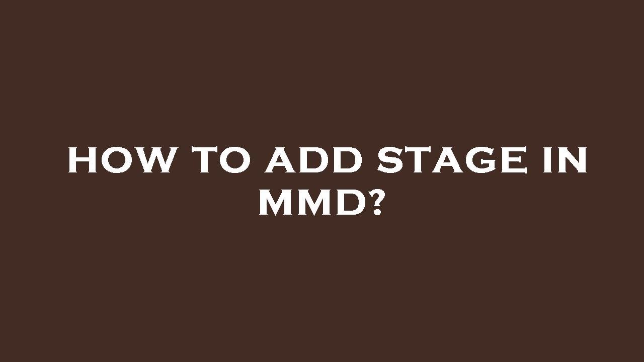 How to add stage in mmd?