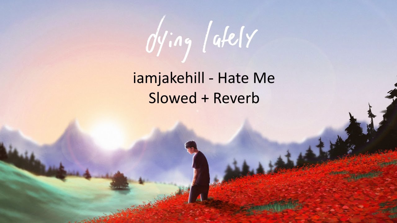 iamjakehill - hate me (Slowed + Reverb)
