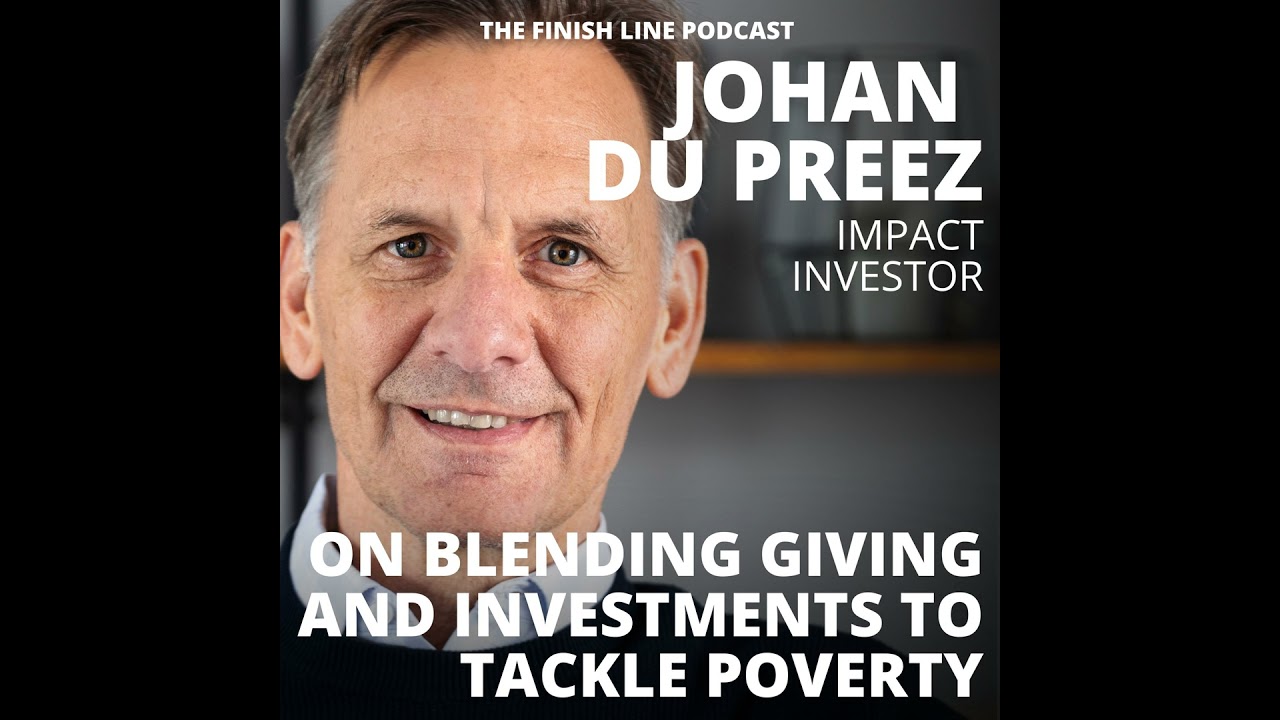 Johan du Preez, Impact Investor, on Blending Giving and Investments to Tackle Poverty (Ep. 146)