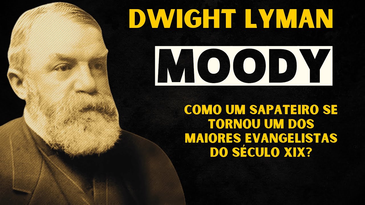 Quem foi DWIGHT L. MOODY? Um Sapateiro se Tornou um dos Maiores Evangelistas do S&eacute;culo XIX