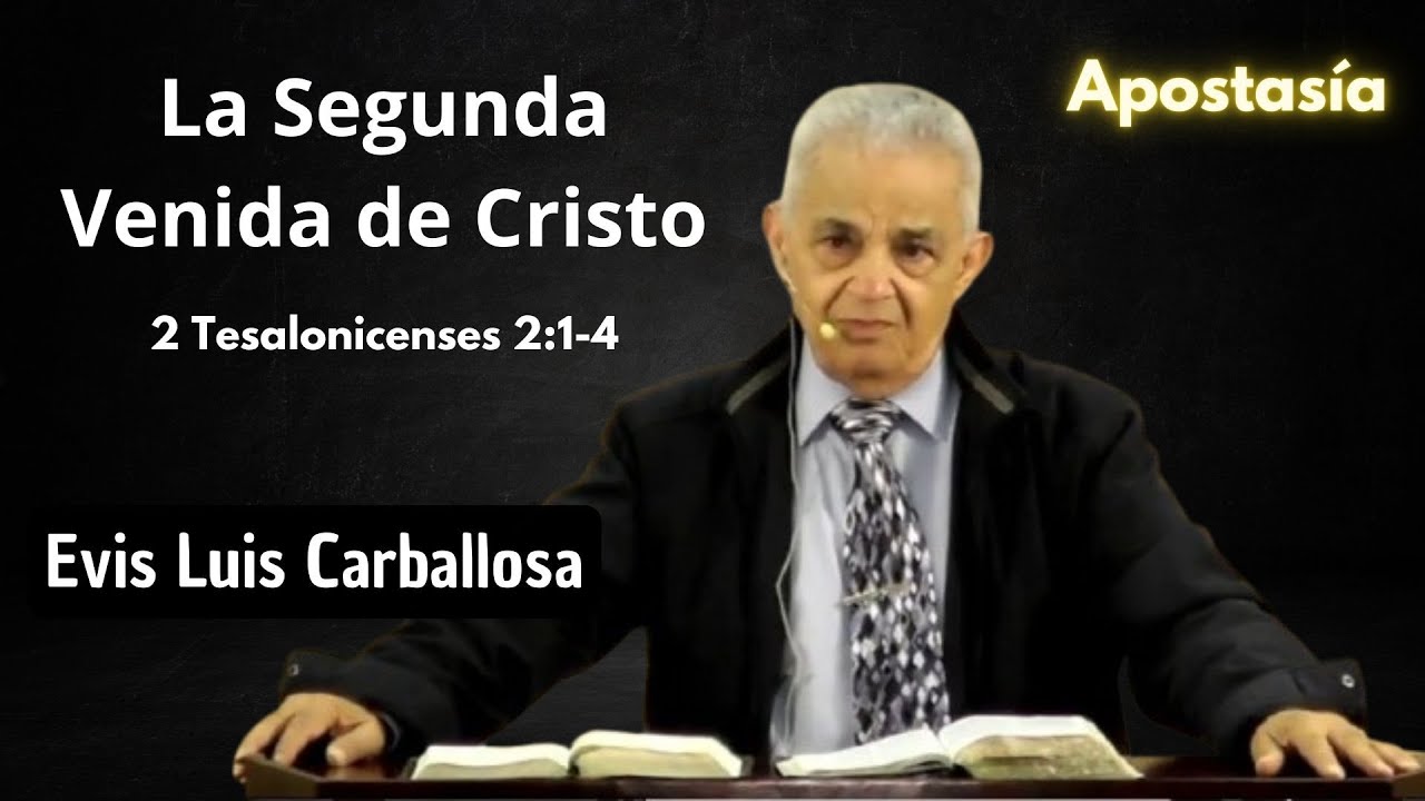 La Segunda Venida de Cristo | 2 Tesalonicenses 2:1-4 | Evis Luis Carballosa