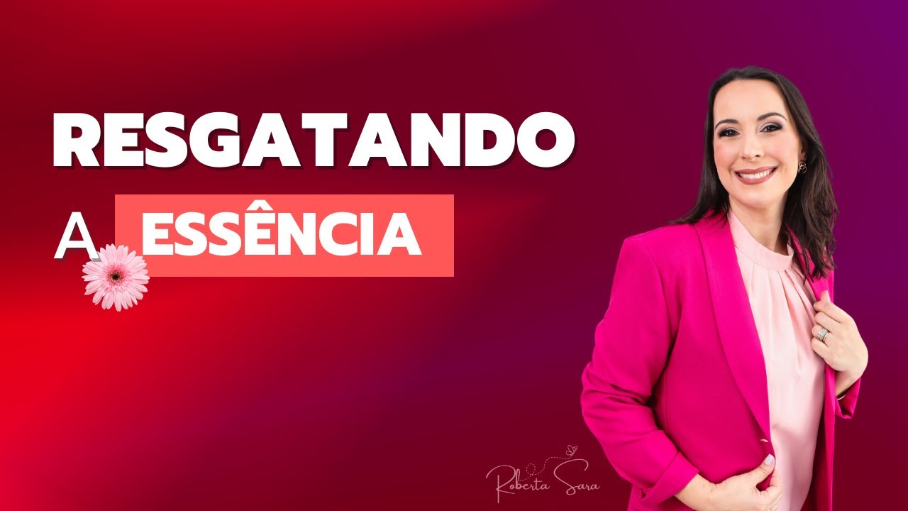 RESGATANDO A ESSÊNCIA | Roberta Sara - ministração