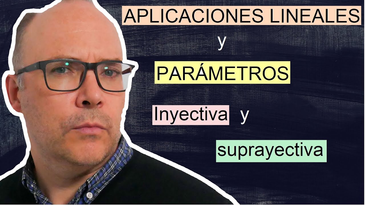 Aplicaciones lineales y parámetros Inyectiva y Suprayectiva Álgebra lineal transformaciones lineales