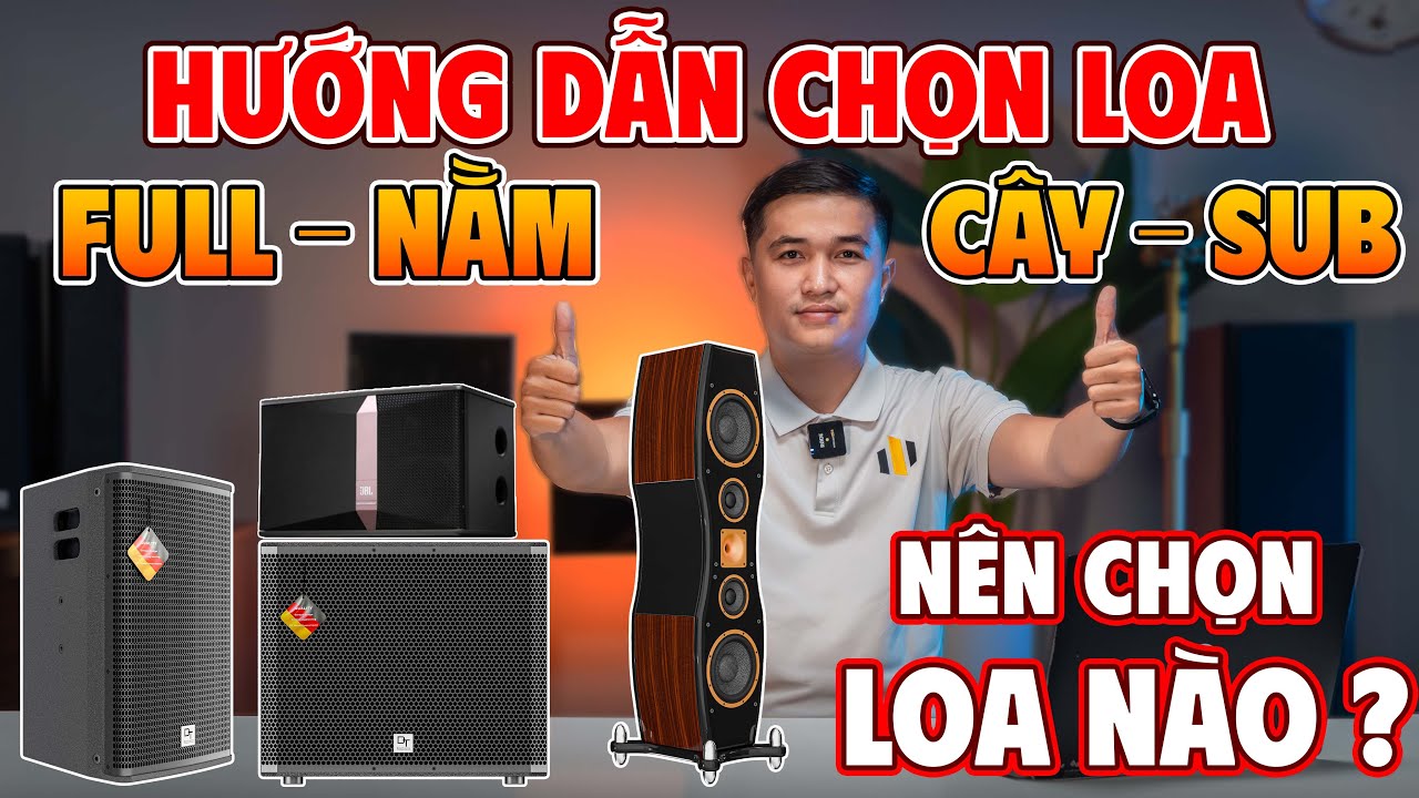 Loa Full Hay Loa Nằm? Loa C&acirc;y, Loa Sub? Mua Sai L&agrave; Mất Tiền Oan! Xem Kỹ Trước Khi Mua LOA KARAOKE
