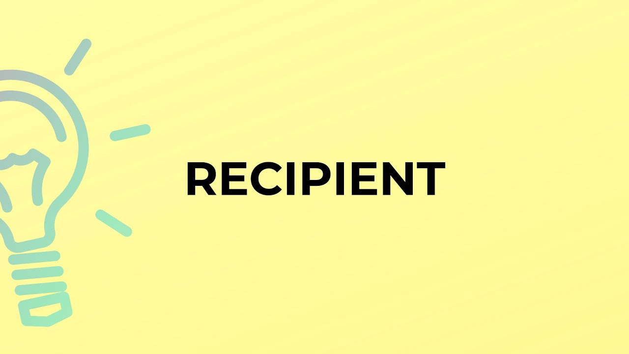 What is the meaning of the word RECIPIENT?