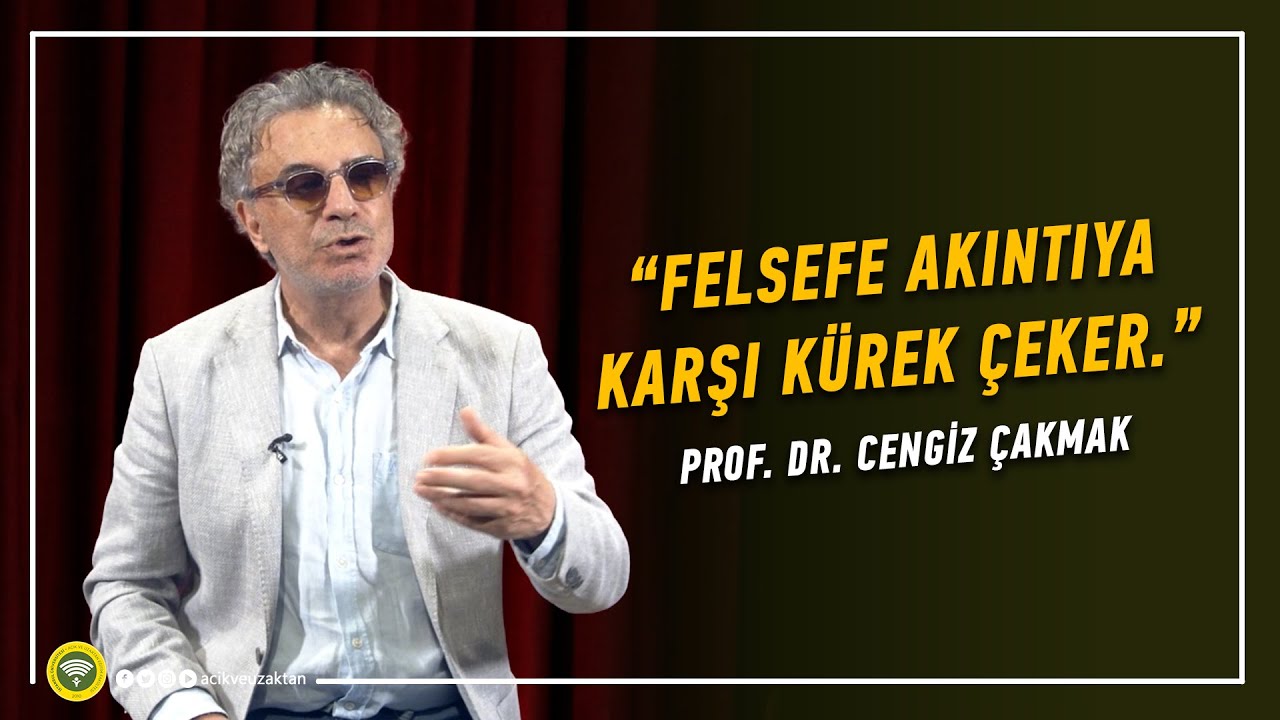 “FELSEFE AKINTIYA KARŞI KÜREK ÇEKER.” - Prof. Dr. Cengiz Çakmak