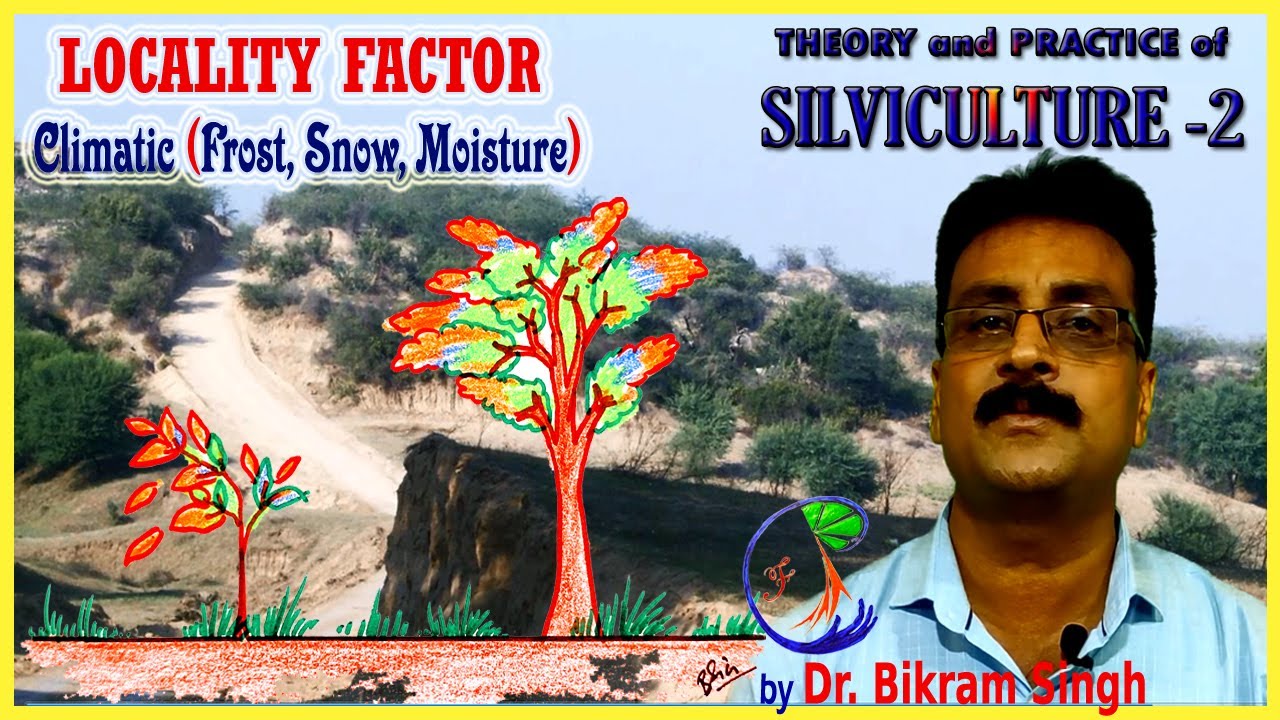 Silviculture 2 : Locality Factor (b) Climatic (Frost, Snow, Moisture) by Dr. Bikram Singh