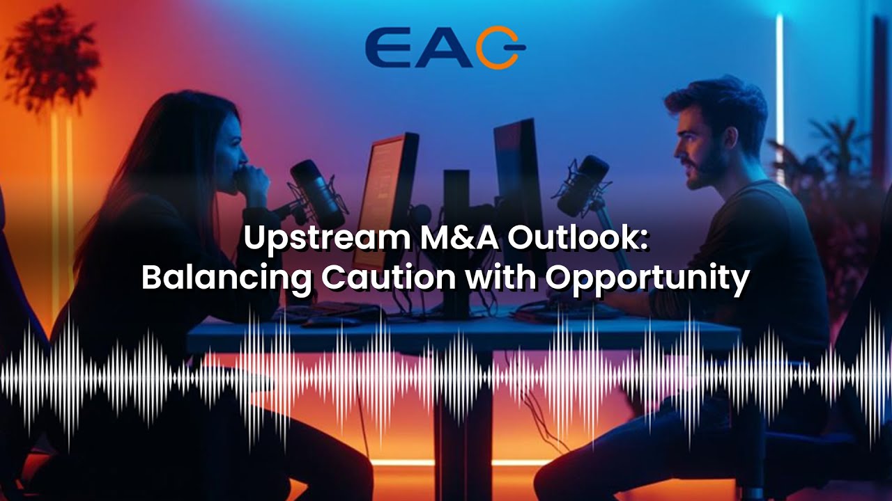 Upstream M&A Outlook: Balancing Caution with Opportunity