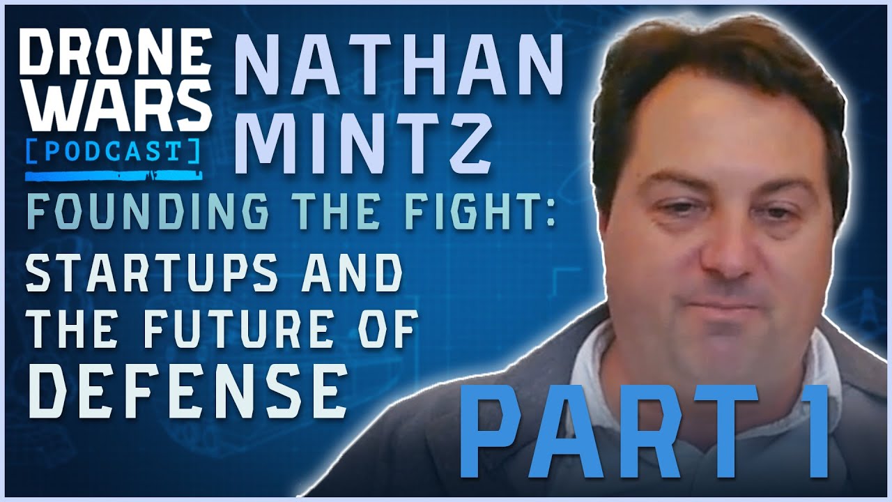 Founding the Fight: Startups and the Future of Defense - Nathan Mintz | Part I
