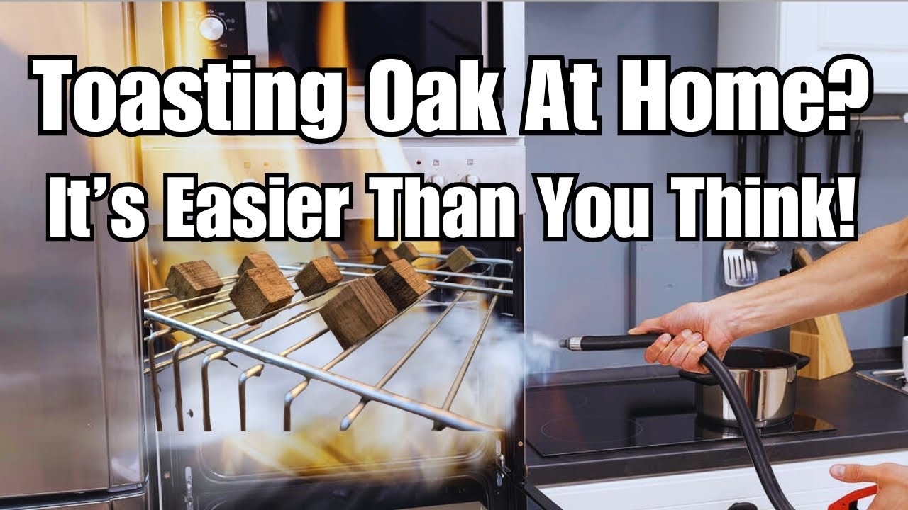 How To: Toasting Oak at Home? It’s Easier Than You Think