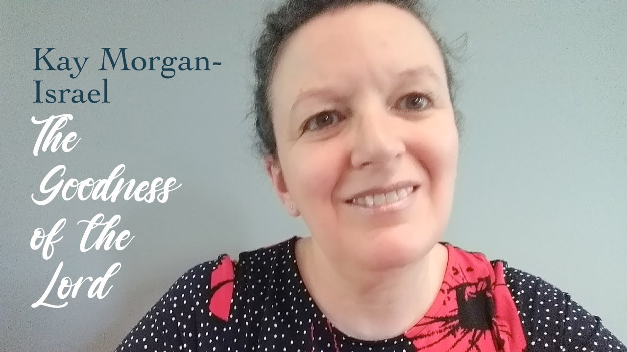 Kay Morgan Israel &ndash; The Goodness of the Lord