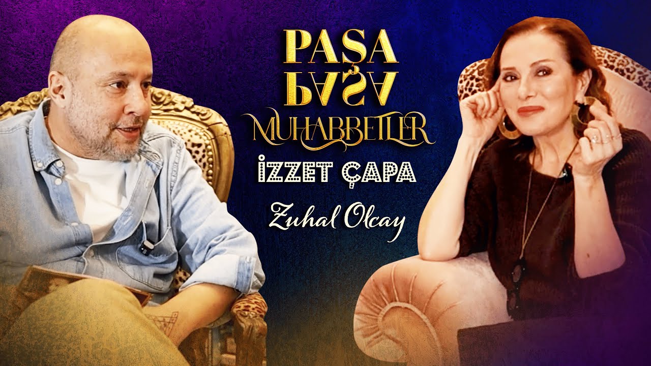 ZUHAL OLCAY “DOĞRU DEDİN BOYNUZLANDIM!”  İzzet Çapa ile Paşa Paşa Muhabbetler 1  Bölüm