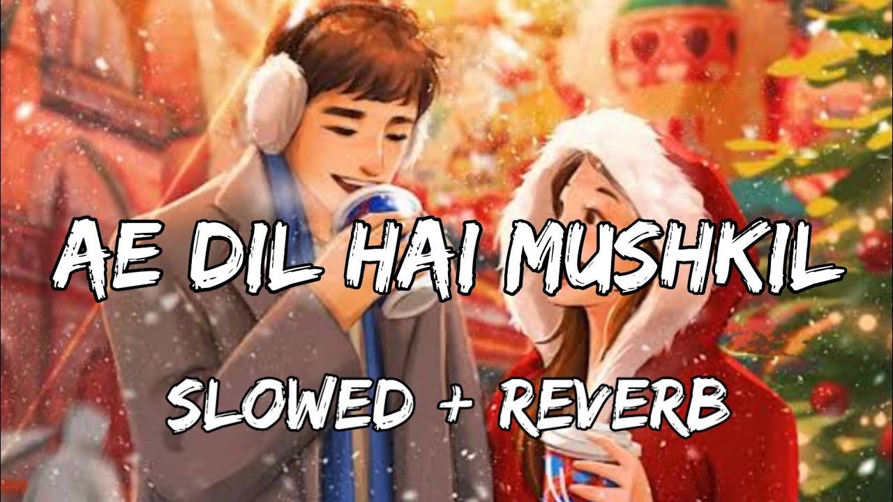Ae Dil Hai Mushkil | Arijit Singh | Title Track | Slowed+Reverb | Mumbai Music