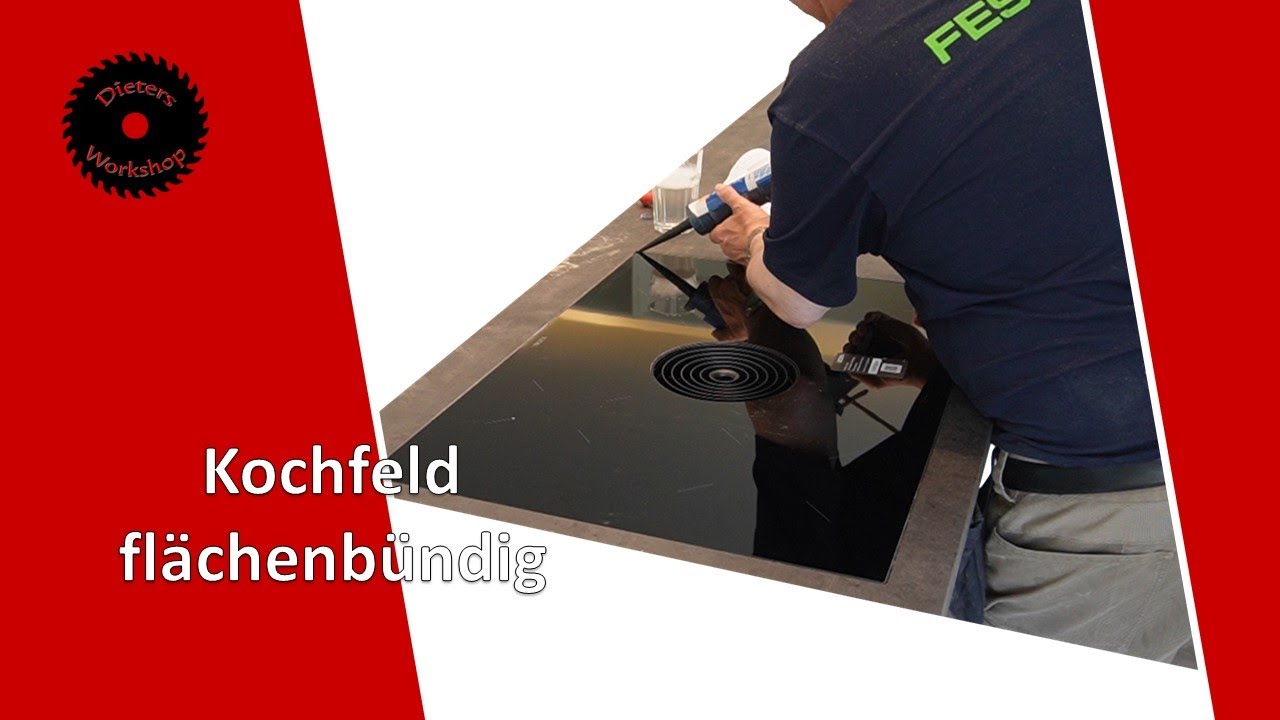 Kochfeld flächenbündig einbauen. So geht es ! +Outtakes