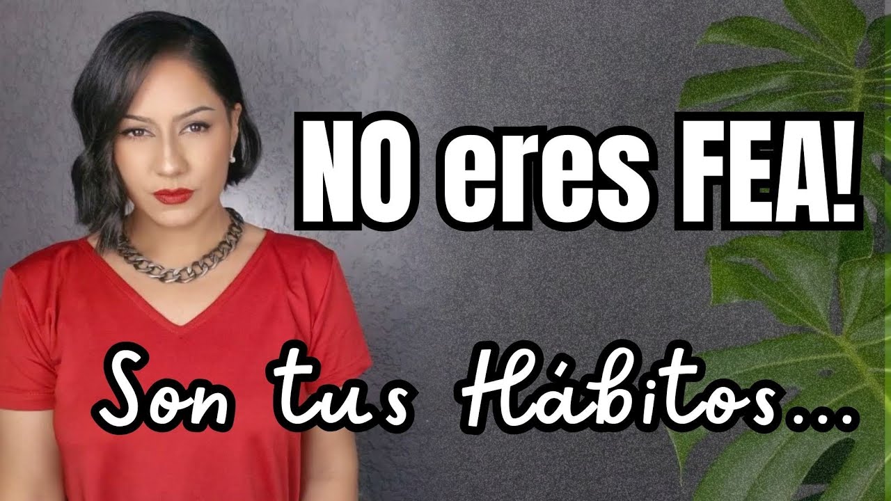 Cambia estos HÁBITOS que te hacen sentir FEA!!     #maloshabitos #belleza #arreglopersonal 
