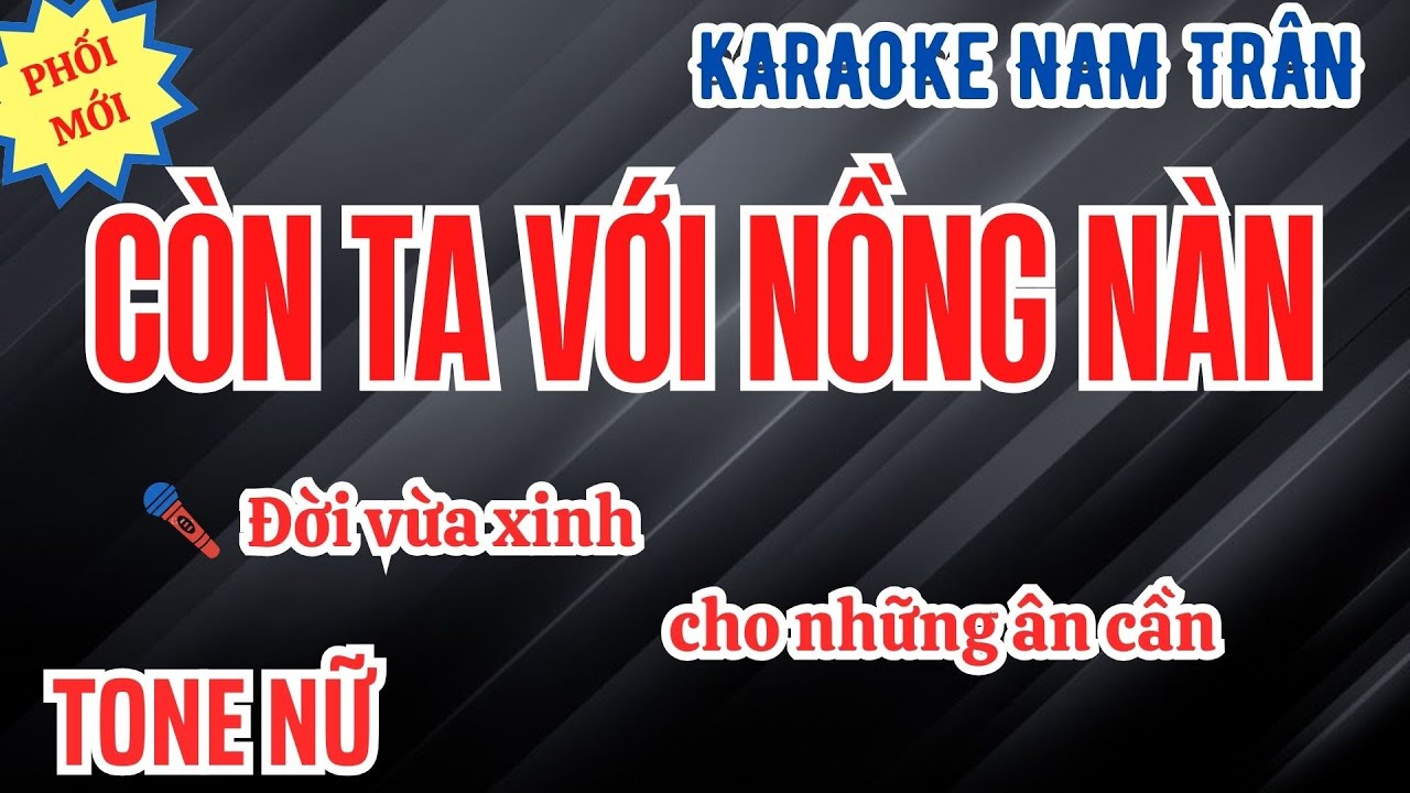 Karaoke C&ograve;n Ta Với Nồng N&agrave;n Tone Nữ | Nam Tr&acirc;n