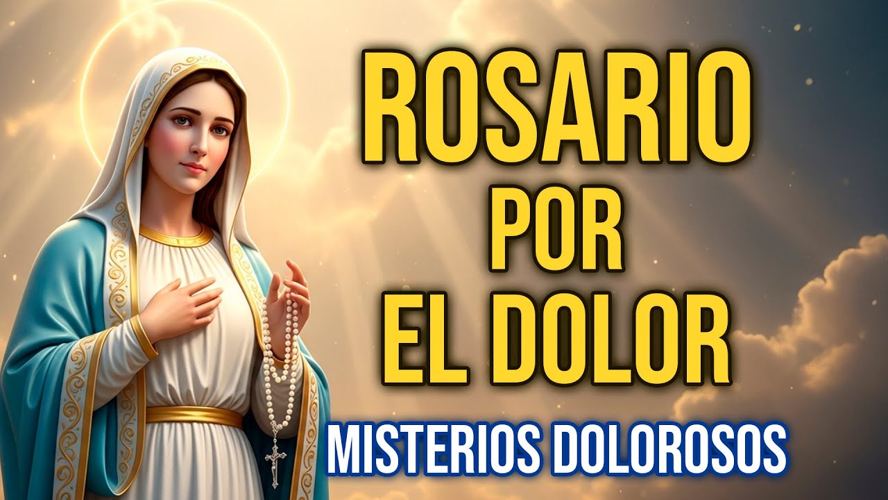 ROSARIO POR EL DOLOR FÍSICO | MISTERIOS DOLOROSOS | VIERNES 31 DE OCTUBRE | MARÍA, ALIVIA MI DOLOR