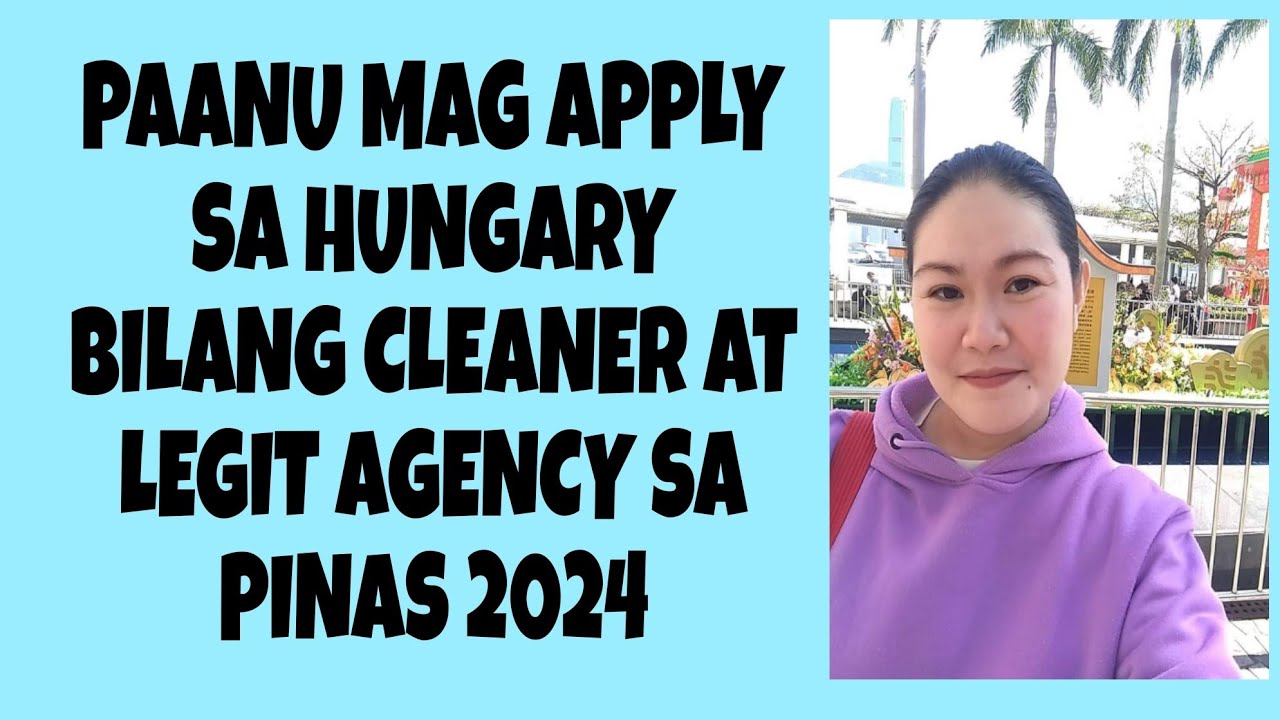 CLEANER SA BANSANG HUNGARY PLUS LEGIT AGENCY SA PILIPINAS / ANY GENDER / INFO NG PAG APPLY 2024