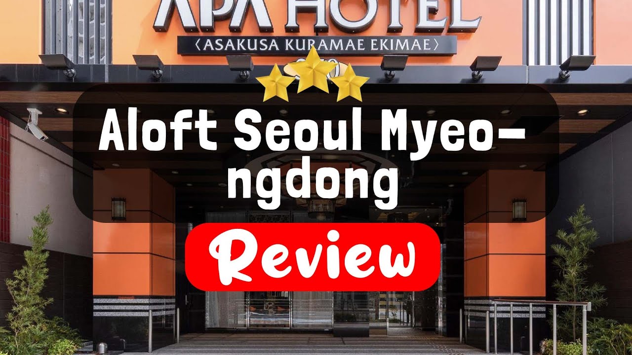 Aloft Seoul Myeongdong, Jung-Gu Review - Is This Hotel Worth It?