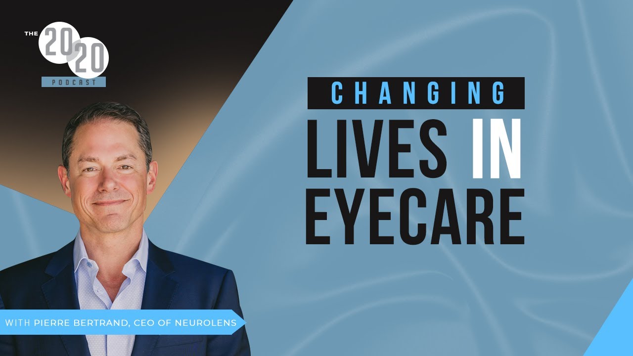 Episode 105: Changing Lives In Eyecare With Pierre Bertrand, CEO Of Neurolens