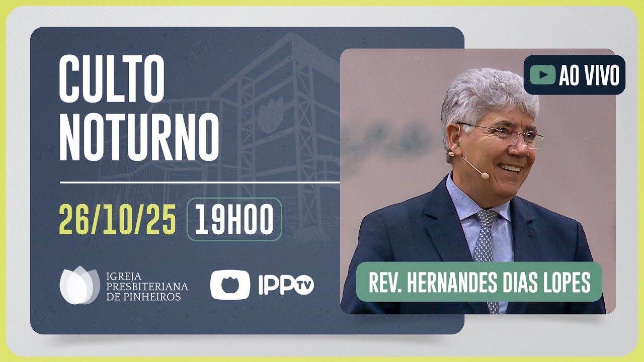 CULTO NOTURNO - 19H | Rev. Hernandes Dias Lopes | Igreja Presbiteriana de Pinheiros | IPPTV