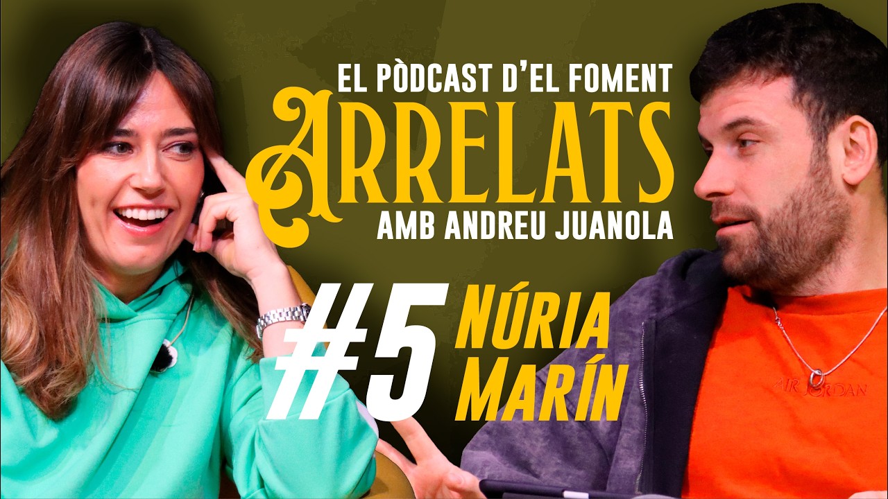 ARRELATS #5 - NÚRIA MARÍN - El pòdcast d'El Foment amb Andreu Juanola