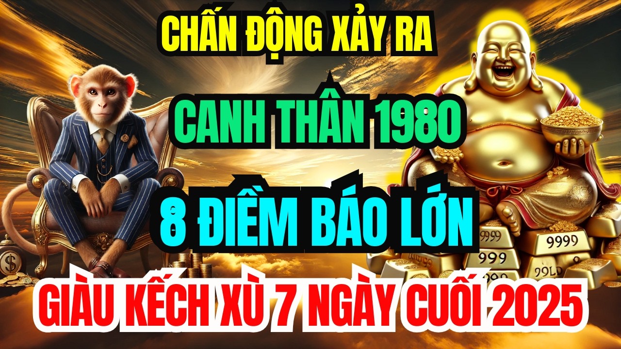 Sự Thật Đáng Sợ: Canh Thân 1980 Cuối Năm 2025 Xuất Hiện 8 Điềm Báo Lớn Giàu Kếch Xù Đếm Tiền Mỏi Tay