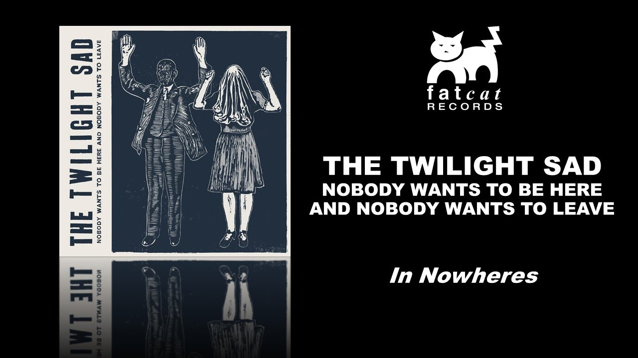 The Twilight Sad - In Nowheres [Nobody Wants To Be Here...]