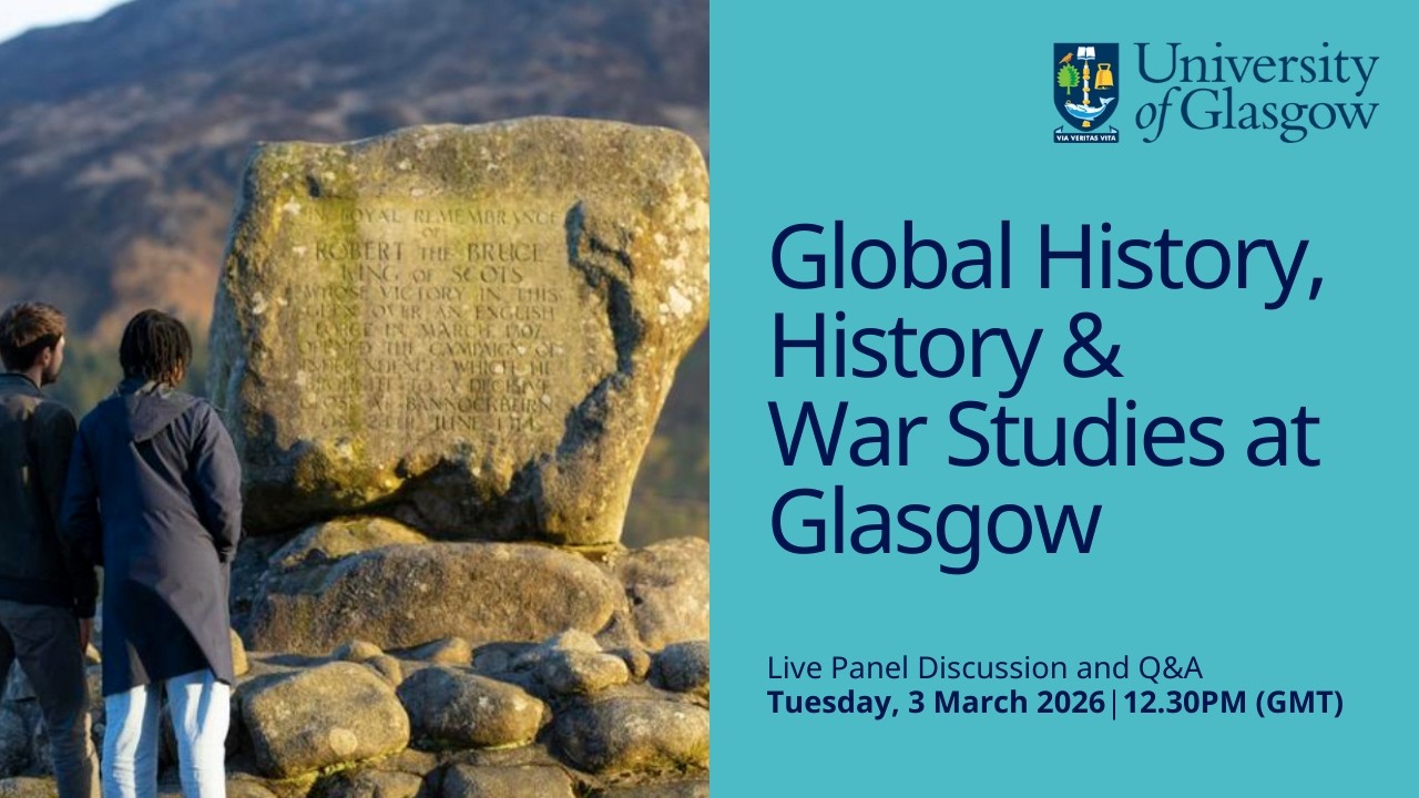Postgraduate Degrees in Global History, History & War Studies at Glasgow Live Panel Discussion & Q&A