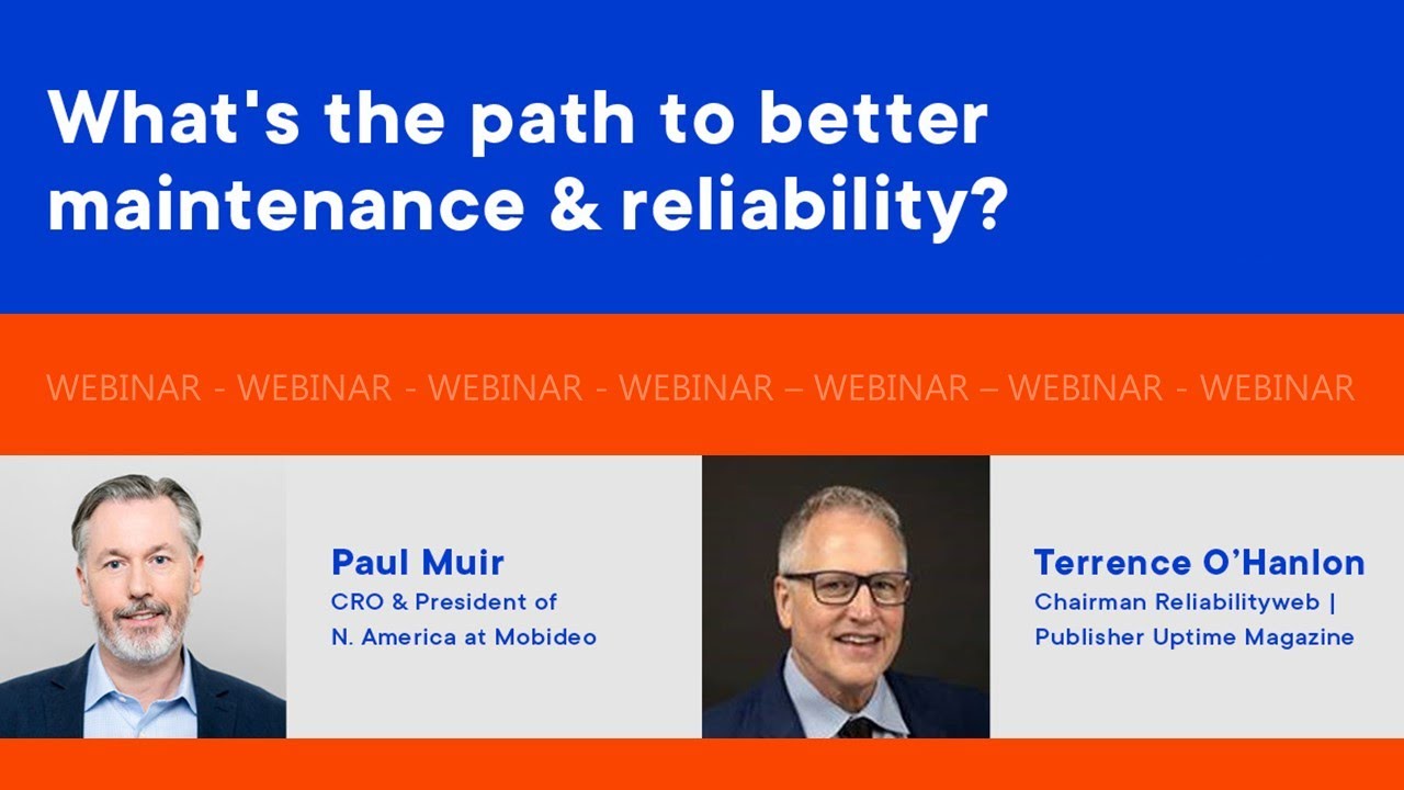 [Webinar] Mobideo & Reliabilityweb present - What's the path to better maintenance & reliability?