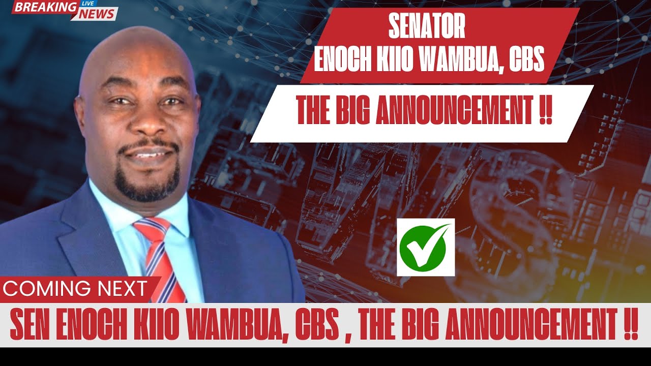SEN ENOCH KIIO WAMBUA, CBS , THE BIG ANNOUNCEMENT !!