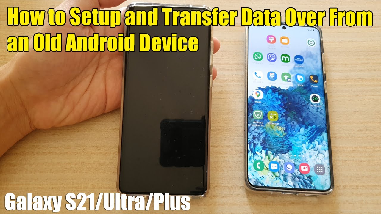 Galaxy S21/Ultra/Plus: How to Setup and Transfer Data Over From an Old Android Device