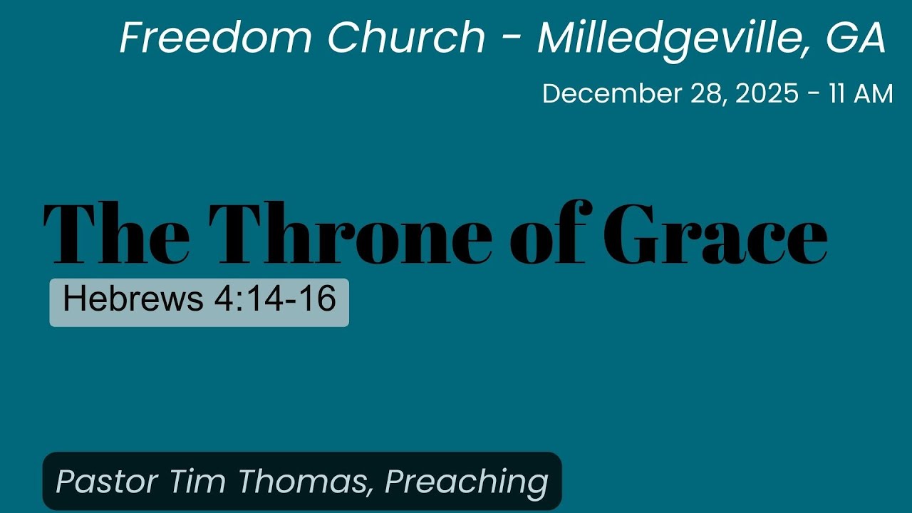 Freedom Church, Milledgeville, GA - 12-28-25 - The Throne of Grace