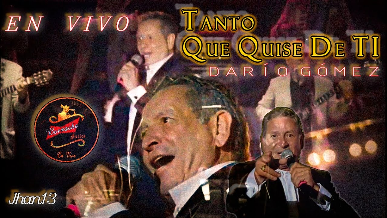 Tanto Que Quise De Ti (En Vivo) - Darío Gómez