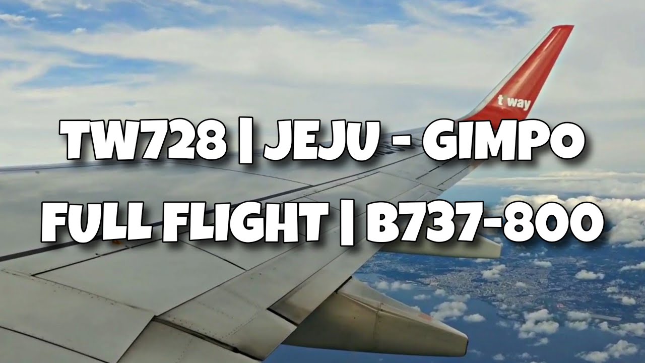 [HD] TW728 제주-김포 | JEJU TO GIMPO | 티웨이 항공 728편 | FULL FLIGHT | HL8323