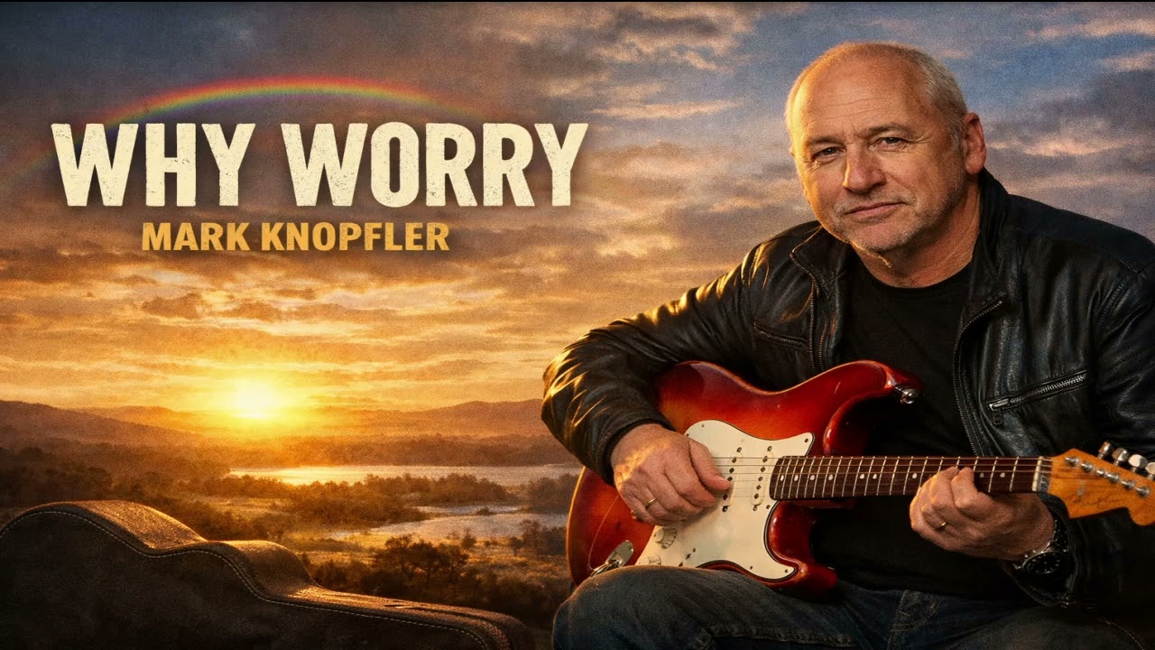 WHY WORRY (Mark Knopfler)