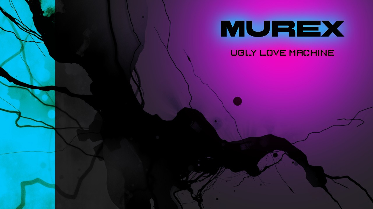 MUREX- Ugly Love Machine