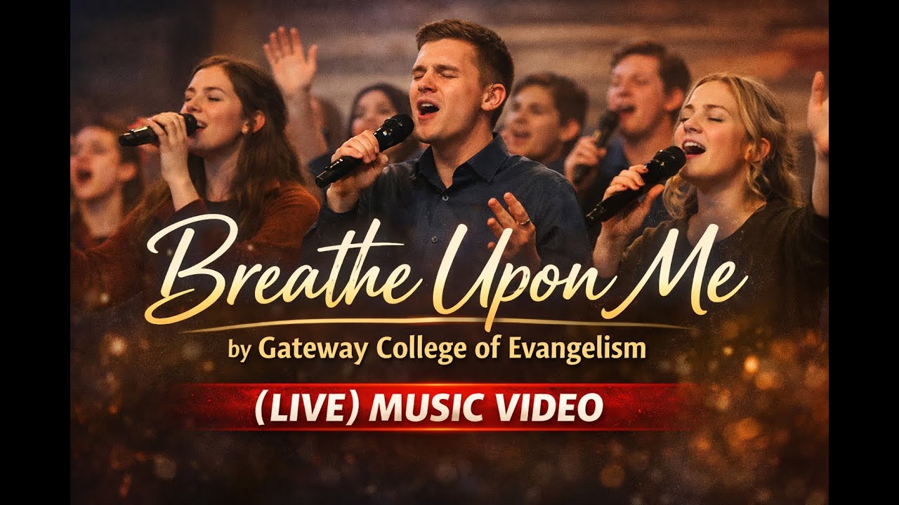 Breathe Upon Me (LIVE) MUSIC VIDEO featuring Gateway College of Evangelism