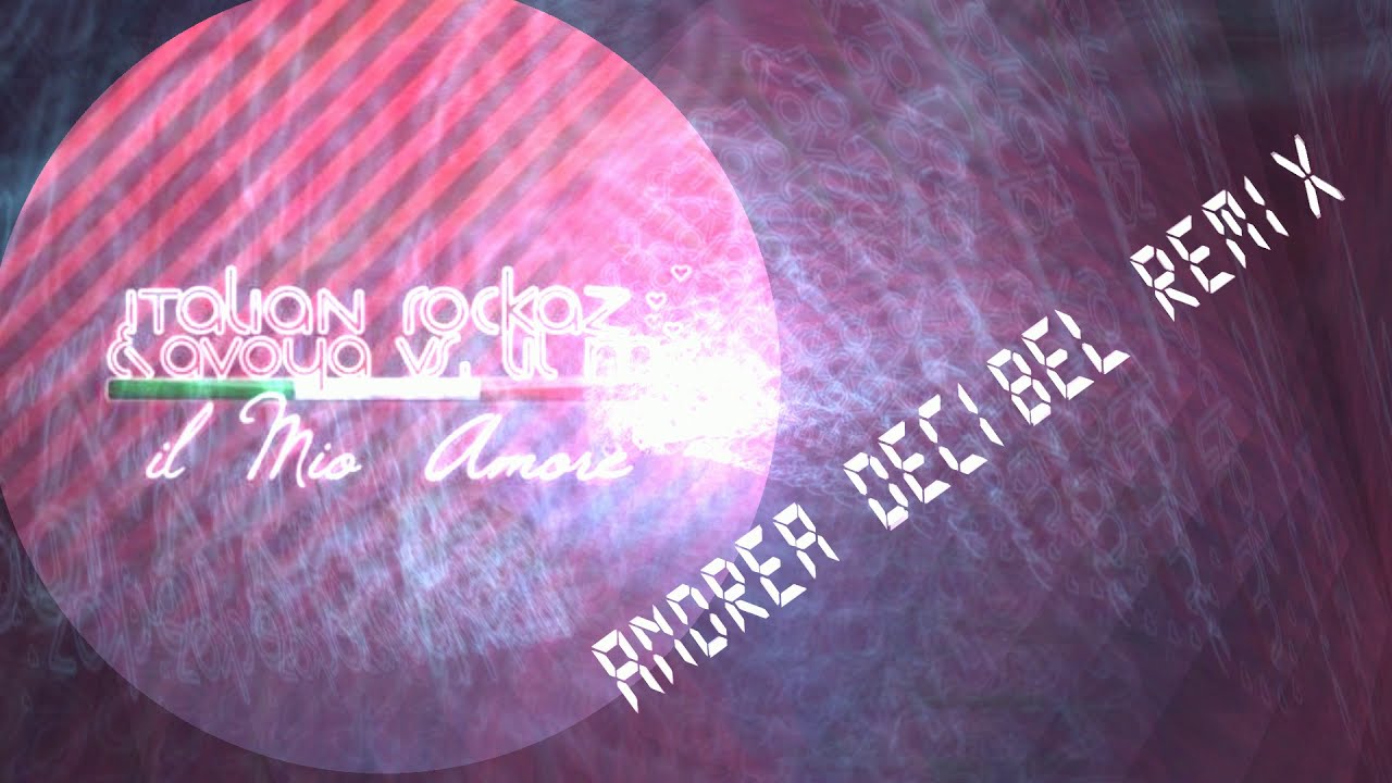 Italian Rockaz Vs. Lil M - Il Mio Amore (Andrea Decibel Remix)