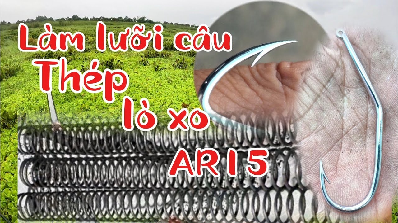 Làm lưỡi câu cá lóc từ thép lò xo ar15 1li8 @HỮU KHUYNH KiênGiang (tập 163)