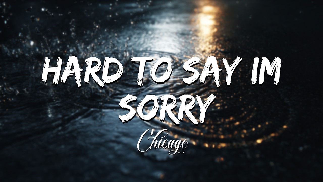 Chicago - Hard To Say I'm sorry (Lyrics)