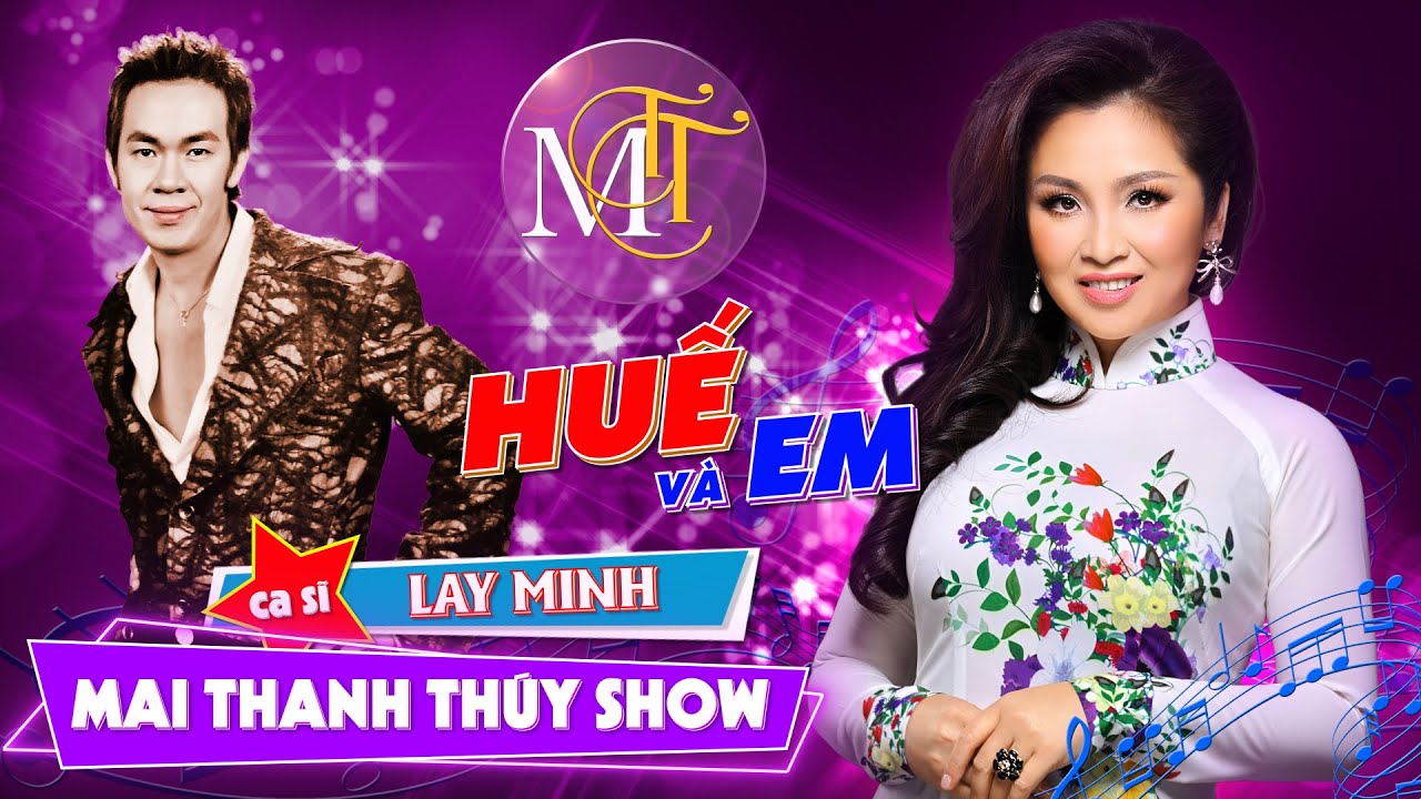 ✻ Mai Thanh Thúy Show  ✻ HUẾ và EM  ✻  Khách mời ca sĩ / hair stylist LAY MINH  ✻