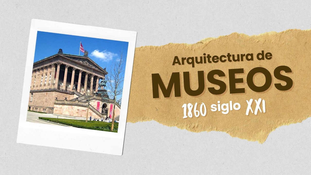 Arquitectura de museos 1860 al siglo XXI